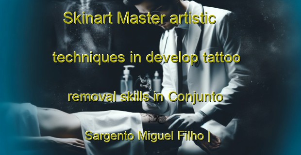 Skinart Master artistic techniques in develop tattoo removal skills in Conjunto Sargento Miguel Filho | RemovalTraining | RemovalClasses | SkinartTraining-Brazil